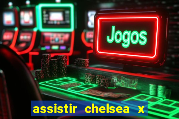 assistir chelsea x arsenal futemax